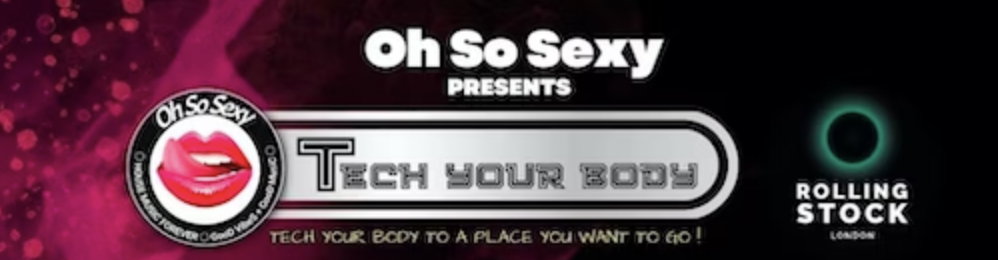 Oh So Sexy Presents: Tech Your Body (Saturday 10th June 2023)