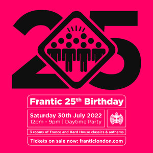 Frantic 25th Birthday @Ministry of Sound, London (Saturday 30th July 2022)