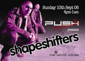 Push presents Shapeshifters (Sunday 10th September 2006)