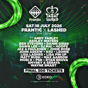 Frantic X Lashed @KOKO, London (Saturday 18th July 2026)