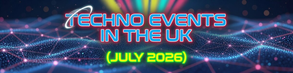 Techno events in the UK - July 2026