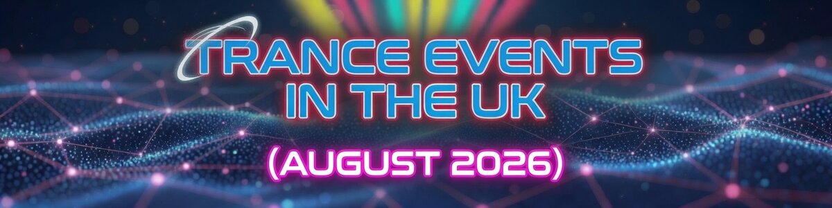 Trance events in the UK - August 2026