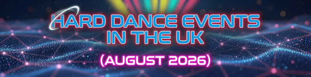 Hard Dance, Hard House & Hard Trance events in the UK - August 2026